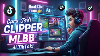 🎯 Tutorial Jadi Clipper MLBB di TikTok | Cara Bikin Konten Pakai AI, Gampang & Cepat!