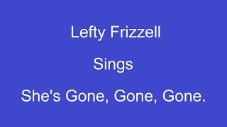 Vignette de la vidéo "She's Gone Gone Gone + OnScreen Lyrics ---- Lefty Frizzell"