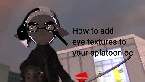 How to add eye textures to your Splatoon OC in GMOD