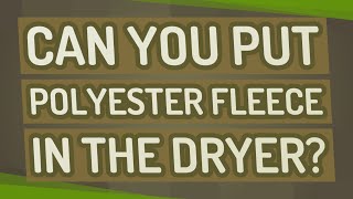 Can you put polyester fleece in the dryer? Does Fleece Shrink