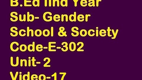 B.Ed II Year, Sub- Gender School & Society, Code-E-302, Unit-2, (Video-17)