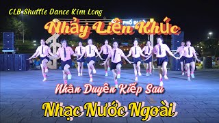 Nhảy đẹp nhạc nhẹ nhàng / NHÂN DUYÊN KIẾP SAU / LIÊN KHÚC / CLB Shuffle Dance KIM LONG.