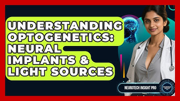 Understanding Optogenetics: Neural Implants & Light Sources - Neurotech Insight Pro