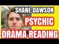 SHANE DAWSON  PSYCHIC READING DRAMA