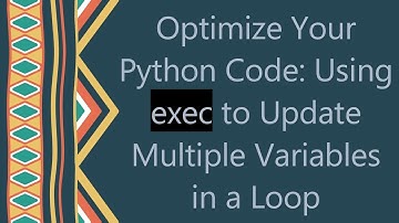 Optimize Your Python Code: Using exec to Update Multiple Variables in a Loop