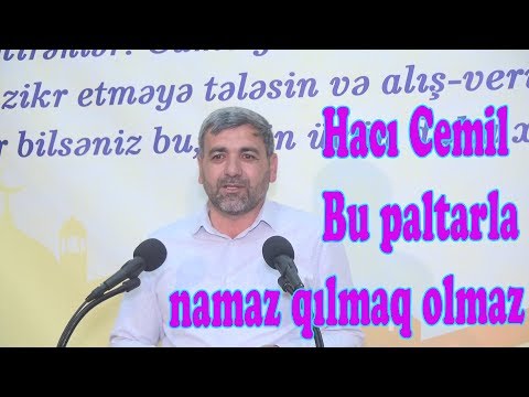 Hacı Cəmil   Bu paltarla namaz qılmaq olmaz