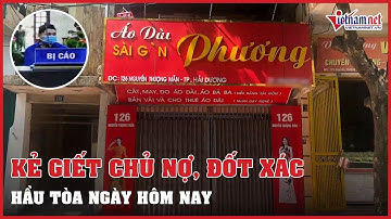 Kẻ giết chủ nợ, đốt xác phi tang ở Hải Dương hầu tòa