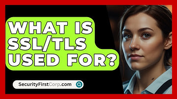 What Is SSL/TLS Used For? - SecurityFirstCorp.com
