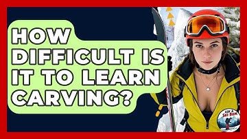 How Difficult Is It To Learn Carving? - Ask A Ski Bum
