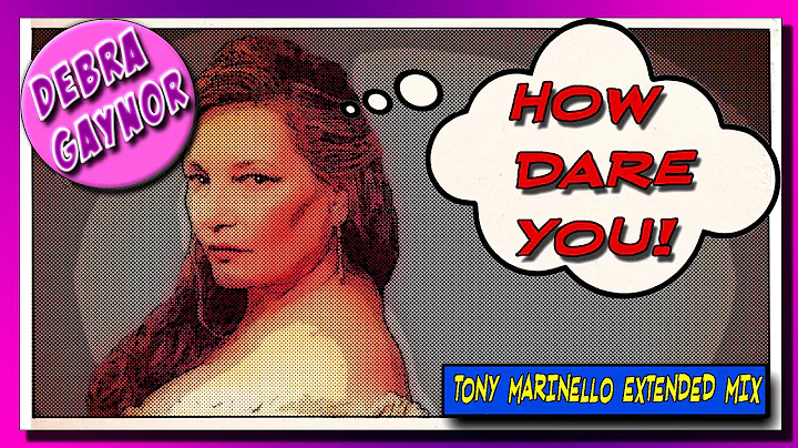 DEBRA GAYNOR - HOW DARE YOU (VIDEO EDIT MIX)