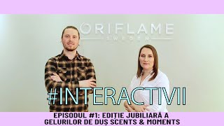 #INTERACTIVII episodul 1 I Scents&amp; Moments editie jubiliară o noilor geluri de duş Oriflame