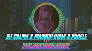 DJ CALMA X MASHUP INDIA X PADELE FULLBEAT MENGKANE