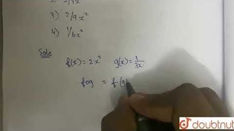 If `f(x)=2x^(2) and g(x)=(1)(3x)`. Then fog is | Class 10 Maths | Doubtnut