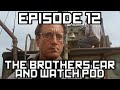 The Brothers Car and Watch Pod - Episode 12