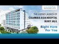 The grand launch of columbia asia hospital  bukit jalil