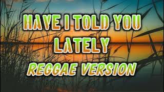 HAVE I TOLD YOU LATELY - REGGAE REMIX [[ DJ SOYMIX ]]