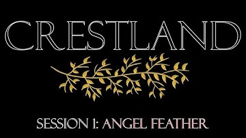 Crestland - A Pathfinder 2e Homebrew Campaign - Session 1: Angel Feather