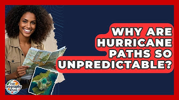 Why Are Hurricane Paths So Unpredictable? - The Geography Atlas