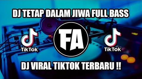 DJ TETAP DALAM JIWA FULL BASS VIRAL TIKTOK TERBARU !!