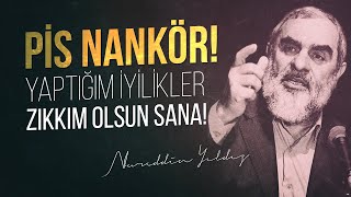 Pi̇s Nankör Yaptiğim İyi̇li̇kler Zikkim Olsun Sana Nureddin Yıldız