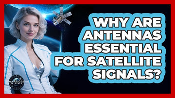 Why Are Antennas Essential For Satellite Signals?
