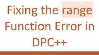 Fixing the range Function Error in DPC++