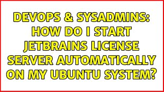 Celebrity DevOps & SysAdmins: How do I start Jetbrains License Server automatically on my Ubuntu system? Wealth