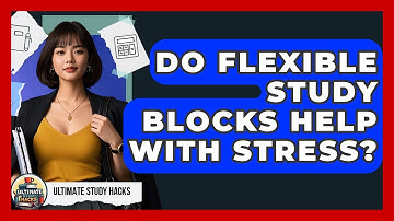Do Flexible Study Blocks Help With Stress? - Ultimate Study Hacks