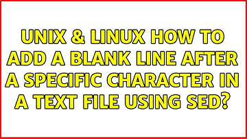 Unix & Linux: How to add a blank line after a specific character in a text file using sed?