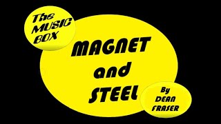 The Music Box Magnet and Steel by Dean Fraser