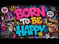 BORN TO BE HAPPY