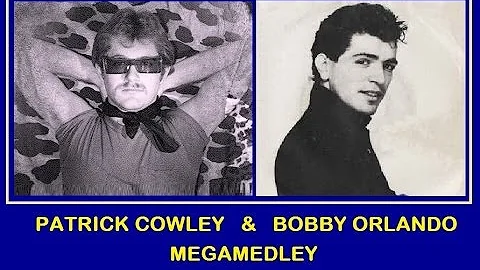 PATRICK COWLEY & BOBBY ORLANDO MEGAMEDLEY