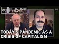 Economic Update: Today's Pandemic As A Crisis Of Capitalism