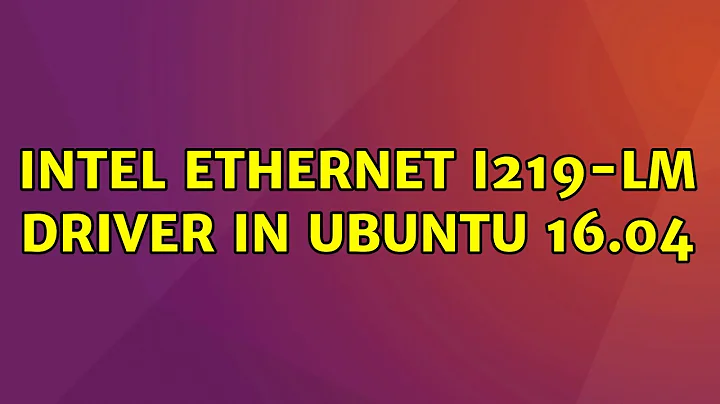 Ubuntu: Intel Ethernet I219-LM Driver in Ubuntu 16.04