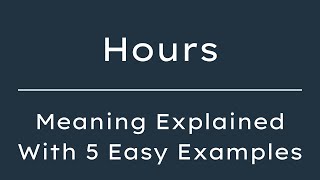 What Does Hours Mean Hours Meaning In English With 5 Exdanle Sentences