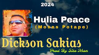 🎧 Dickson Sakias - Hulia PEACE ( Moses Potape )_2024 | Prk Production By Sito Man.🎶🎤