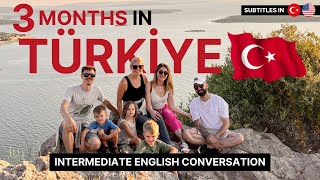 3 Months in Türkiye—Amerikalı Bir Aile Olarak Türkiye’de 3 Ayımız—Intermediate English Conversation