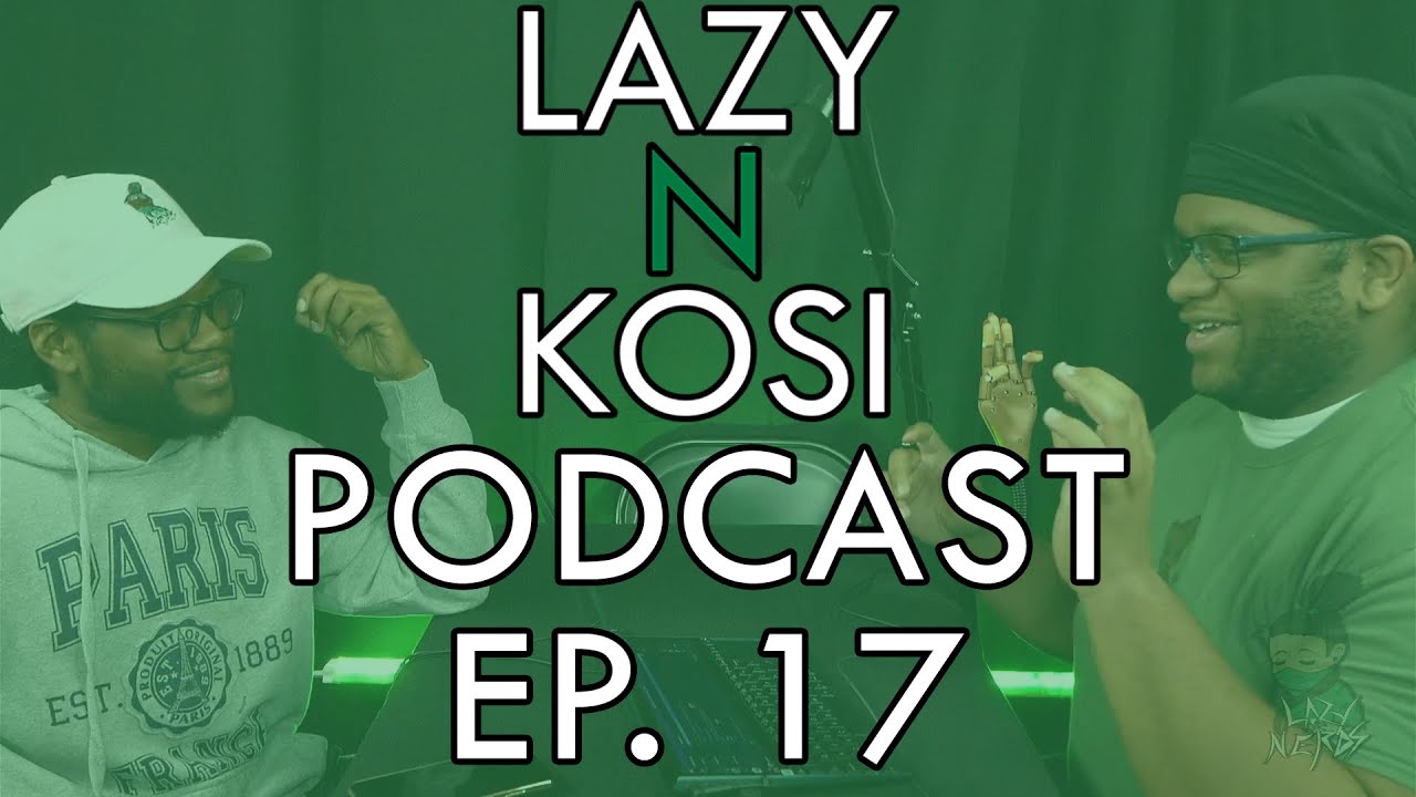 LAZY N KOSI PODCAST EP 17: "CRAZY EXES AND BAD MOVIES"