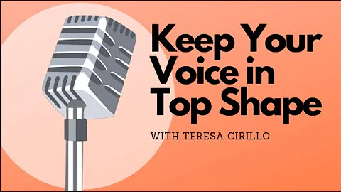 Keep Your Voice in Top Shape with Teresa Cirillo