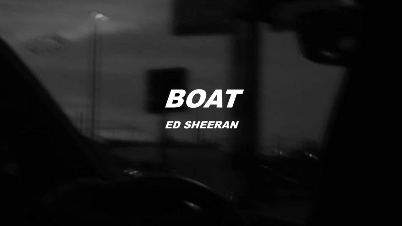 Ed Sheeran BOAT (lyrics) YouTube