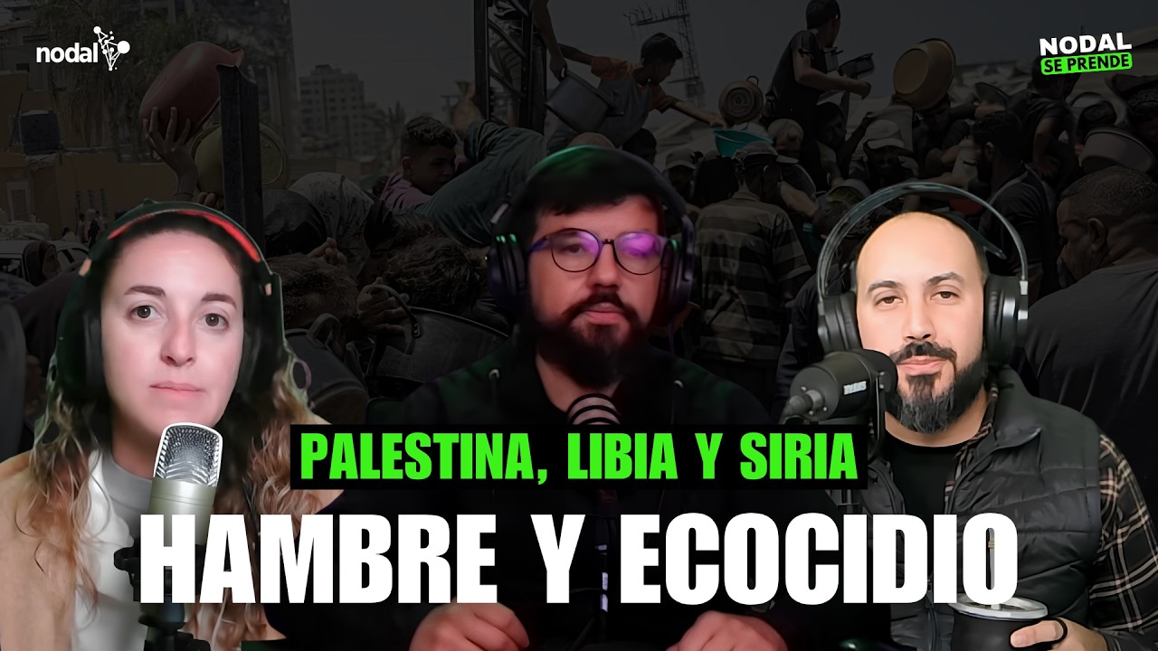 PALESTINA LIBIA Y SIRIA | EL HAMBRE Y EL ECOCIDIO COMO ARMA DE GUERRA | NODAL SE PRENDE