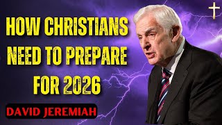 David Jeremiah Sermons | How Christians Need To Prepare For 2026