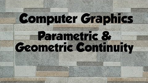 Computer Graphics- Parametric and Geometric Continuity