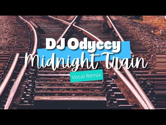 Dj Odyccy - Midnight Train (Vocal Remix) class=