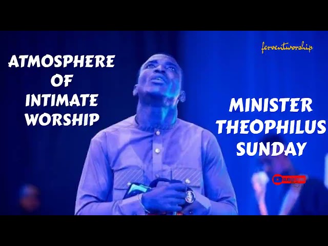 Atmosphere of intimate worship- Min. Theophilus Sunday class=