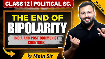 The End of Bipolarity: India and Post Communist Countries | Class 12 Political Science | Moin Sir