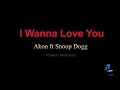 I Wanna Love You - Akon ft Snoop Dogg Lyrics (Clean Version)