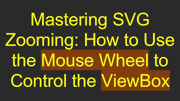 Mastering SVG Zooming: How to Use the Mouse Wheel to Control the ViewBox