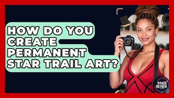 How Do You Create Permanent Star Trail Art? - Image Review Studio