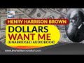 Dollars Want Me Henry Harrison Brown (Unabridged Audiobook)